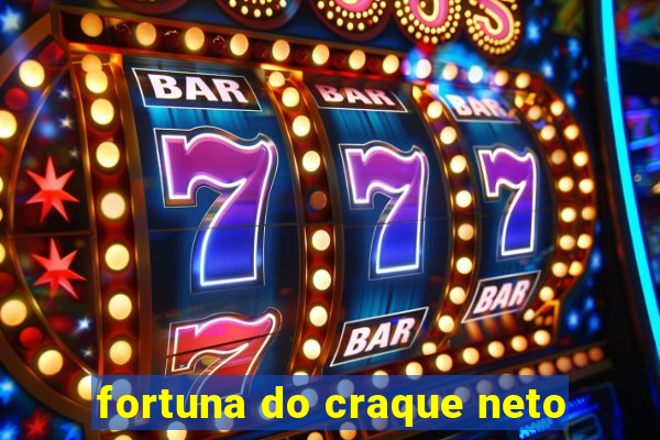 fortuna do craque neto